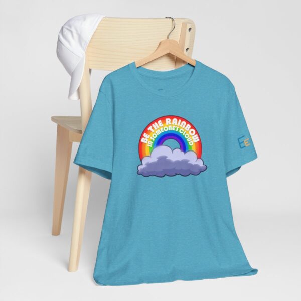 Be the Rainbow in Someone's Cloud - Adult Tee