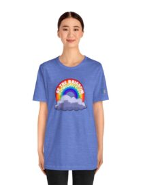 Be the Rainbow in Someone's Cloud - Adult Tee