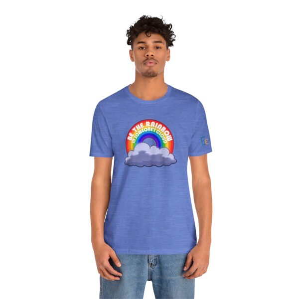 Be the Rainbow in Someone's Cloud - Adult Tee