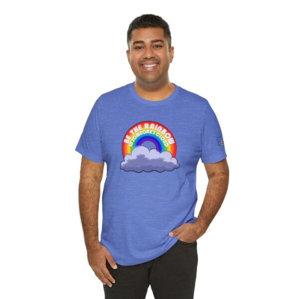 Be the Rainbow in Someone's Cloud - Adult Tee