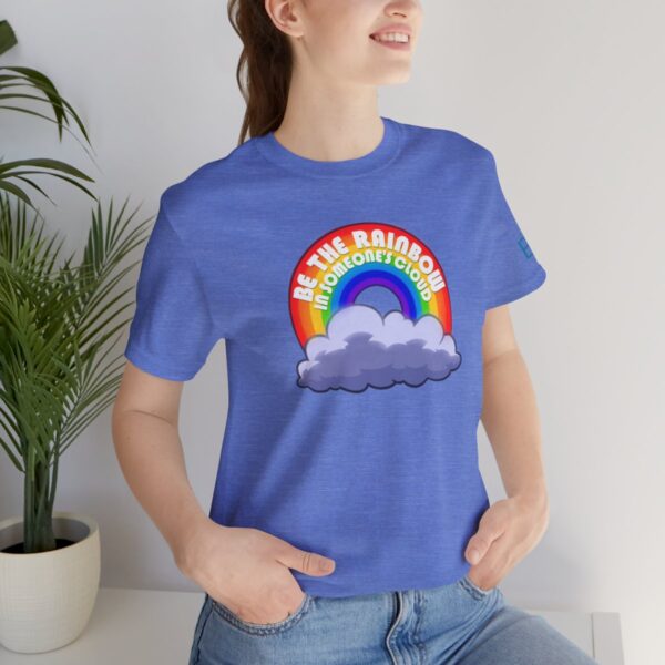 Be the Rainbow in Someone's Cloud - Adult Tee