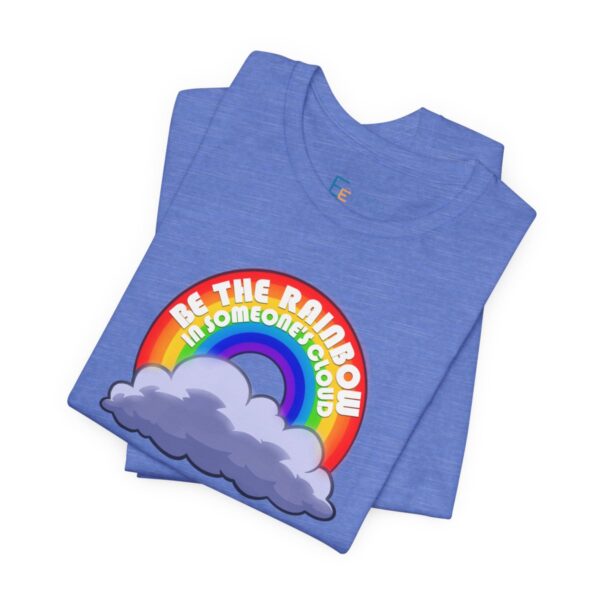 Be the Rainbow in Someone's Cloud - Adult Tee