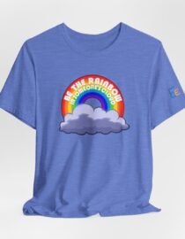 Be the Rainbow in Someone's Cloud - Adult Tee