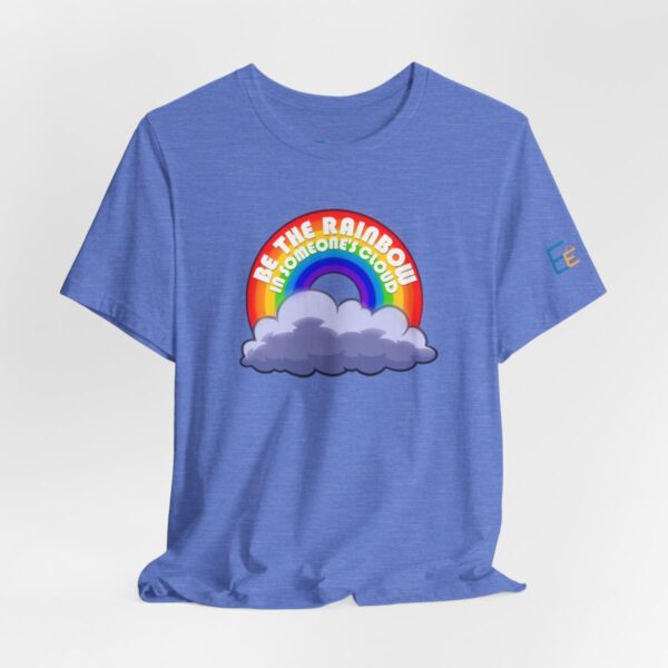 Be the Rainbow in Someone's Cloud - Adult Tee