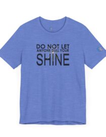 Do Not Let Anyone Dull Your Shine - Adult Tee
