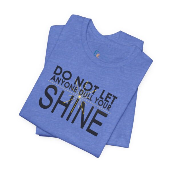 Do Not Let Anyone Dull Your Shine - Adult Tee