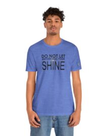 Do Not Let Anyone Dull Your Shine - Adult Tee