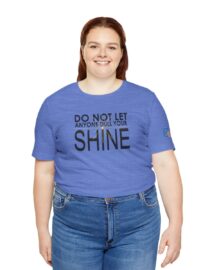 Do Not Let Anyone Dull Your Shine - Adult Tee