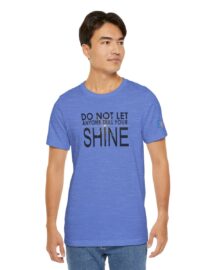 Do Not Let Anyone Dull Your Shine - Adult Tee