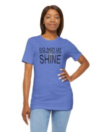 Do Not Let Anyone Dull Your Shine - Adult Tee