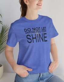 Do Not Let Anyone Dull Your Shine - Adult Tee