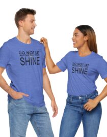 Do Not Let Anyone Dull Your Shine - Adult Tee