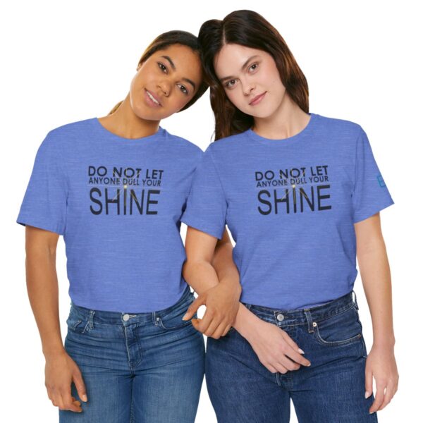 Do Not Let Anyone Dull Your Shine - Adult Tee