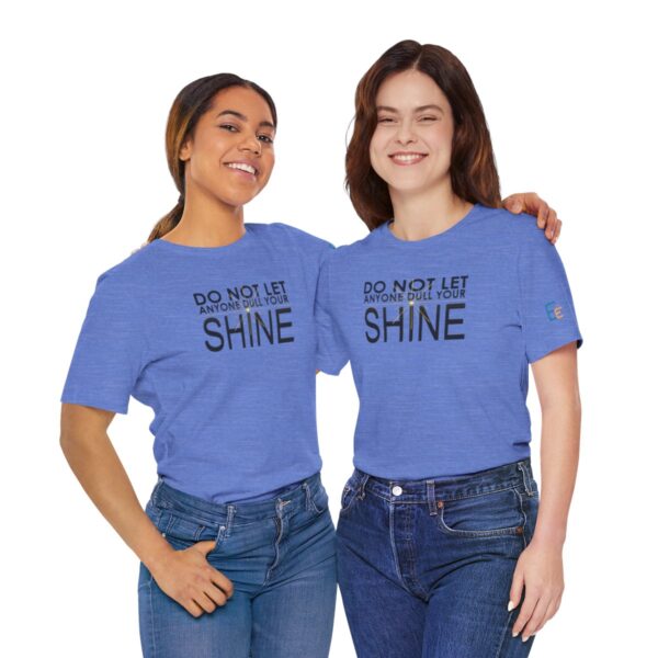 Do Not Let Anyone Dull Your Shine - Adult Tee