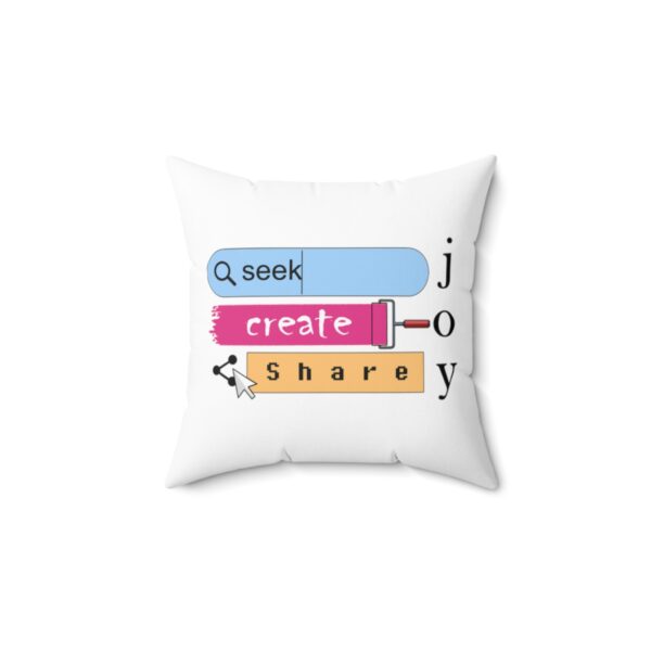 Seek Create Share Joy - Square Pillow