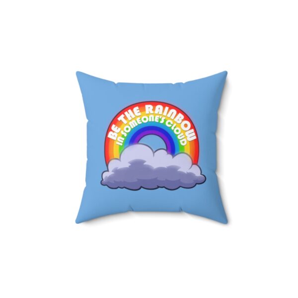 Be the Rainbow in Someone's Cloud - Square Pillow