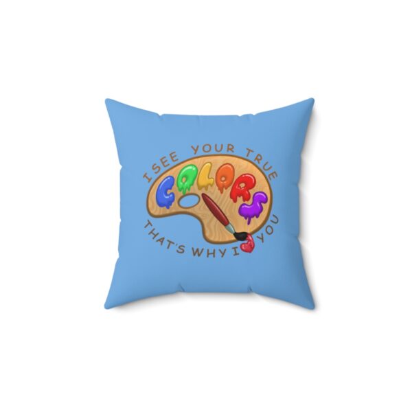 I See You're True Colors, That's Why I Love You - Square Pillow