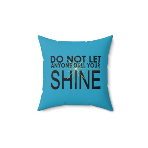 Do Not Let Anyone Dull Your Shine - Square Pillow