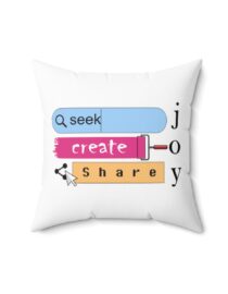 Seek Create Share Joy - Square Pillow