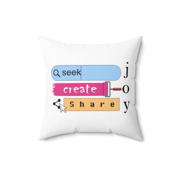Seek Create Share Joy - Square Pillow