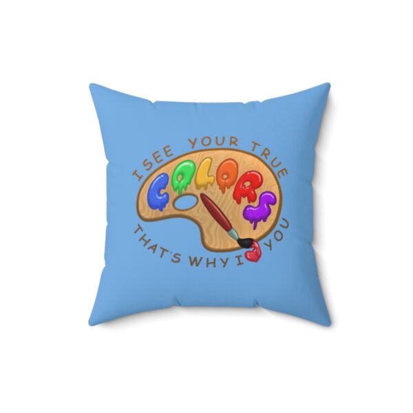 I See You're True Colors, That's Why I Love You - Square Pillow