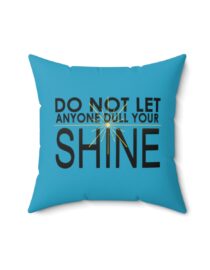 Do Not Let Anyone Dull Your Shine - Square Pillow