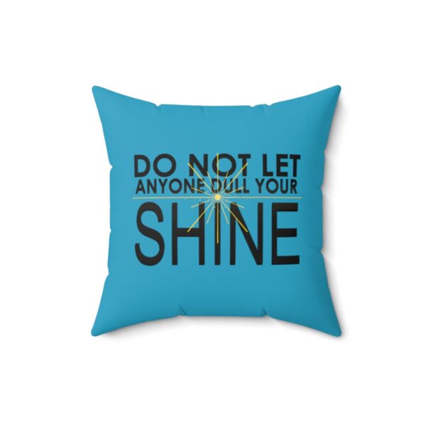 Do Not Let Anyone Dull Your Shine - Square Pillow