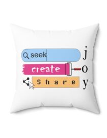 Seek Create Share Joy - Square Pillow