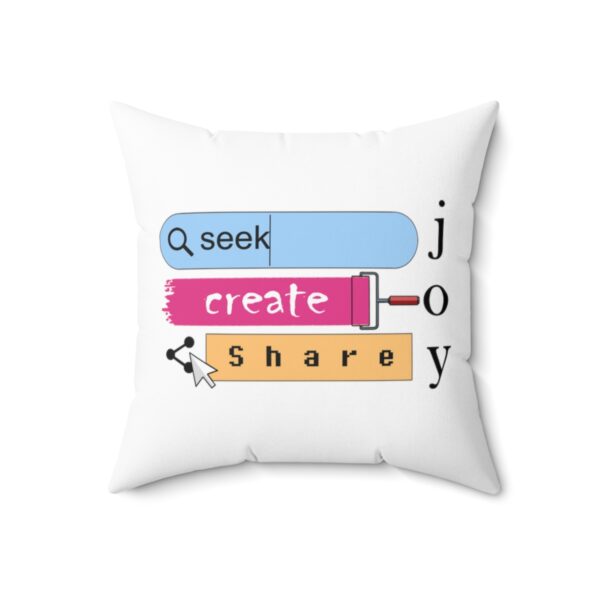 Seek Create Share Joy - Square Pillow