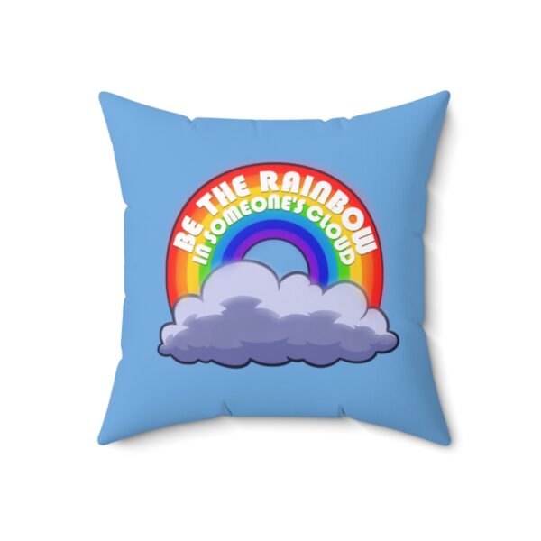 Be the Rainbow in Someone's Cloud - Square Pillow