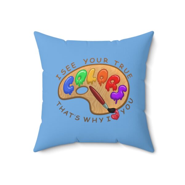 I See You're True Colors, That's Why I Love You - Square Pillow