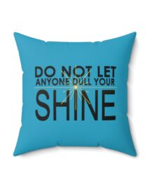 Do Not Let Anyone Dull Your Shine - Square Pillow