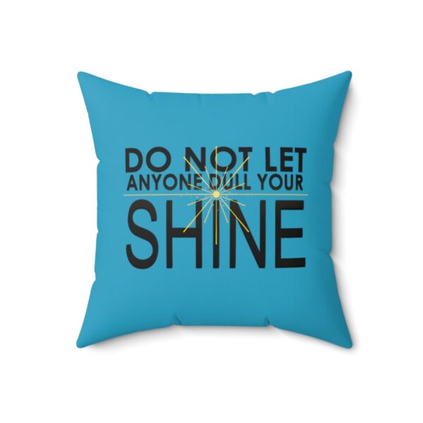 Do Not Let Anyone Dull Your Shine - Square Pillow