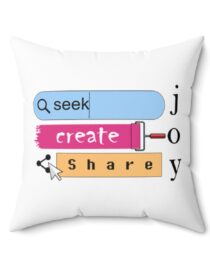 Seek Create Share Joy - Square Pillow