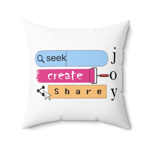 Seek Create Share Joy - Square Pillow