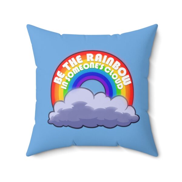 Be the Rainbow in Someone's Cloud - Square Pillow