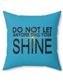 Do Not Let Anyone Dull Your Shine - Square Pillow