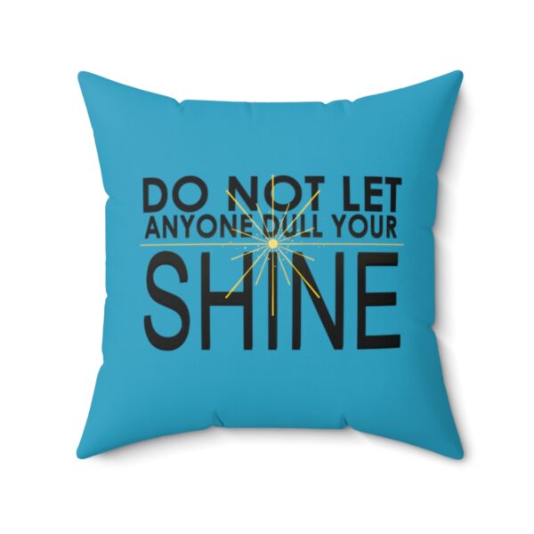 Do Not Let Anyone Dull Your Shine - Square Pillow