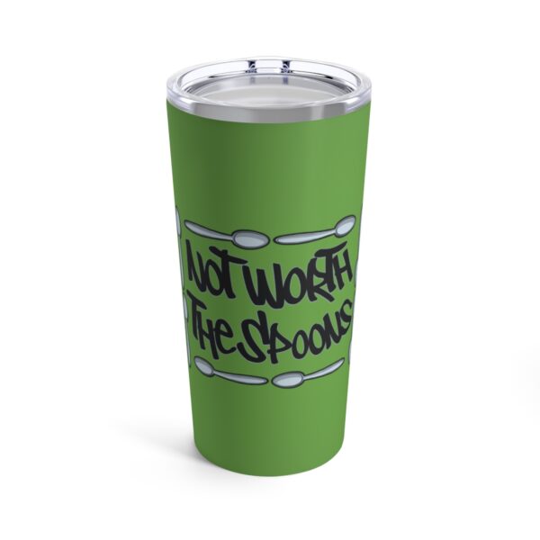 Not Worth the Spoons - Tumbler 20oz