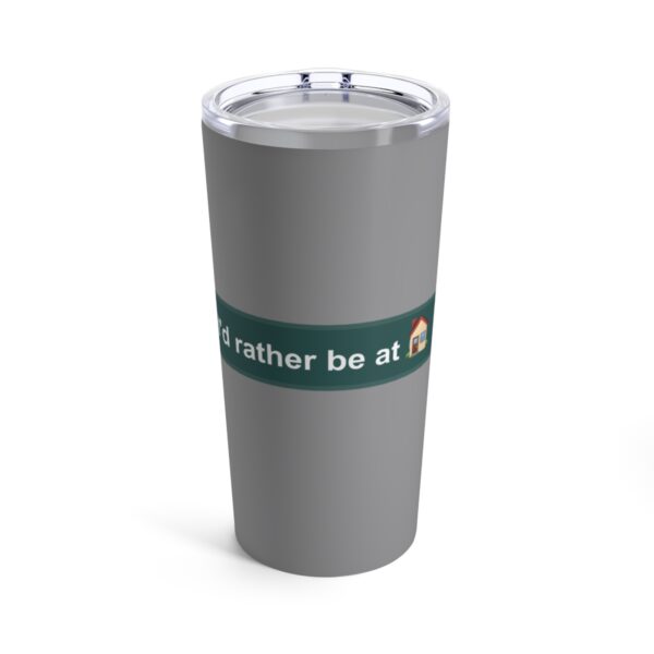 I'd Rather be at Home - Tumbler 20oz