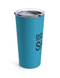 Do Not Let Anyone Dull Your Shine - Tumbler 20oz