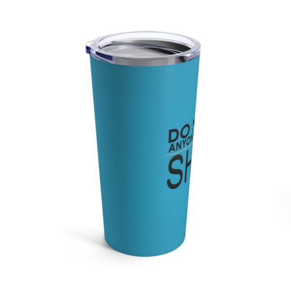 Do Not Let Anyone Dull Your Shine - Tumbler 20oz