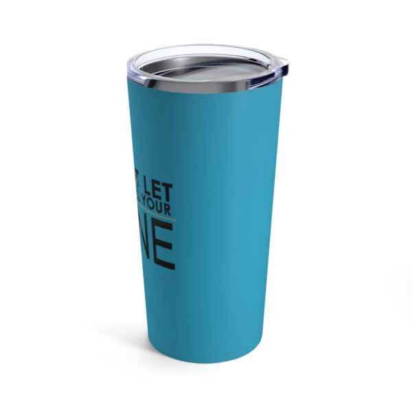 Do Not Let Anyone Dull Your Shine - Tumbler 20oz