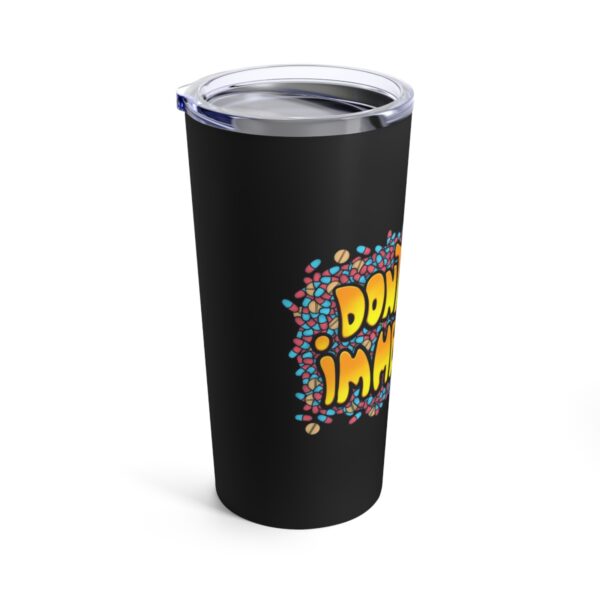 Don't Worry, I'm Medicated - Tumbler 20oz