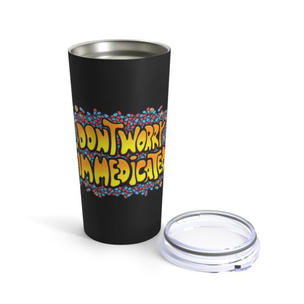 Don't Worry, I'm Medicated - Tumbler 20oz