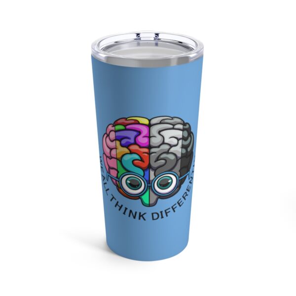 We All Think Differently - Tumbler 20oz