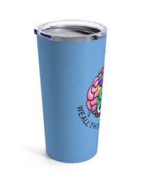 We All Think Differently - Tumbler 20oz