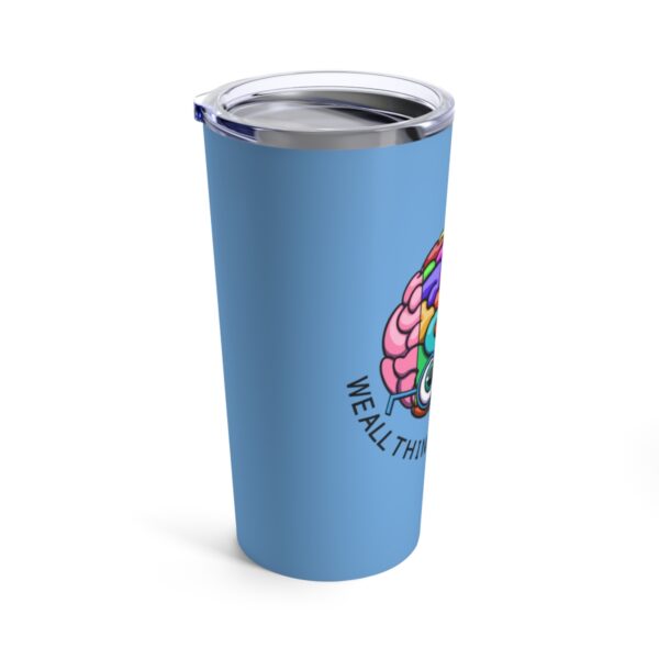 We All Think Differently - Tumbler 20oz