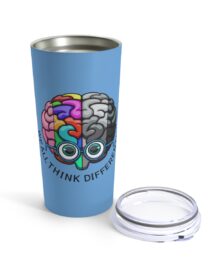 We All Think Differently - Tumbler 20oz