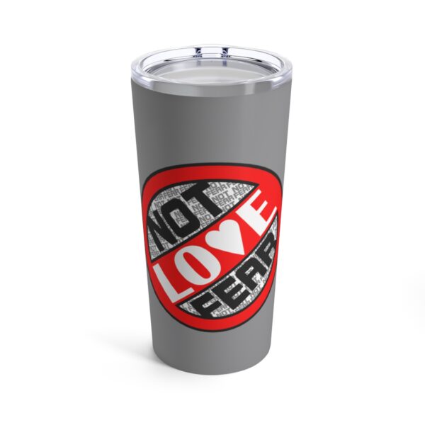 Love, Not Fear - Tumbler 20oz